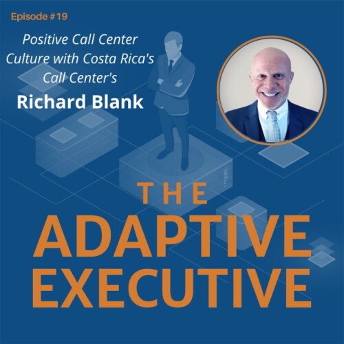 THE-ADAPTIVE-EXECUTIVE-PODCAST-GUEST-RICHARD-BLANK-COSTA-RICAS-CALL-CENTER.jpg